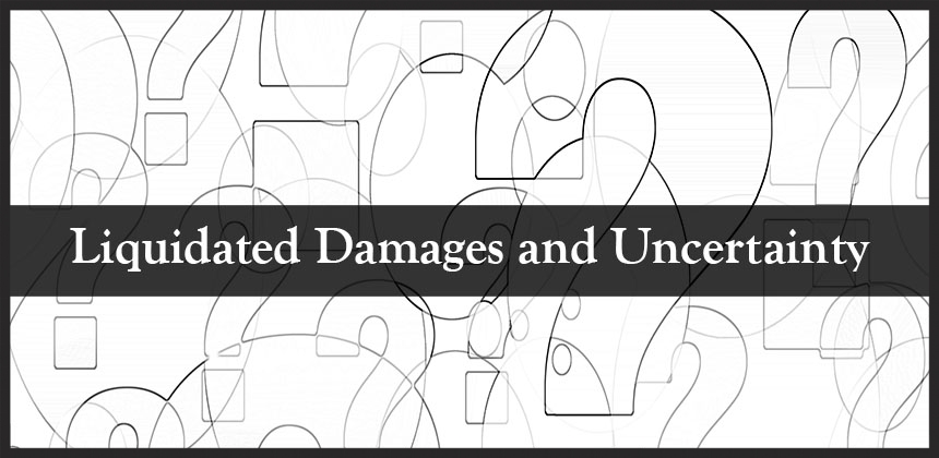 liquidated-damages-clause-the-role-uncertainty-plays-in-contracts
